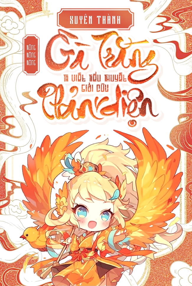 XUYÊN THÀNH "GÀ TRẮNG", TA VIẾT TIỂU THUYẾT GIẢI CỨU PHẢN DIỆN